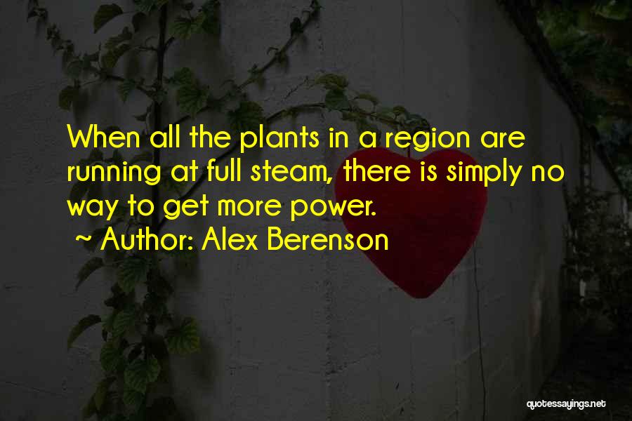 Alex Berenson Quotes: When All The Plants In A Region Are Running At Full Steam, There Is Simply No Way To Get More