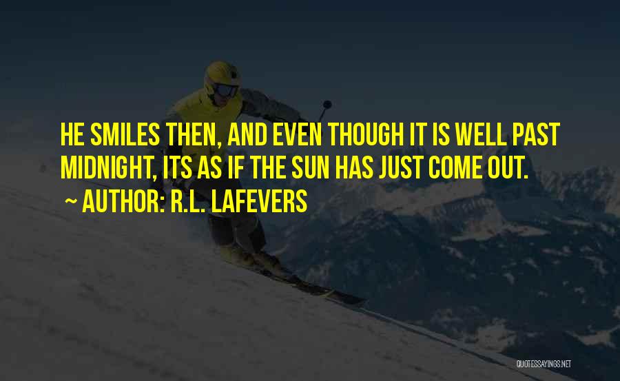 R.L. LaFevers Quotes: He Smiles Then, And Even Though It Is Well Past Midnight, Its As If The Sun Has Just Come Out.