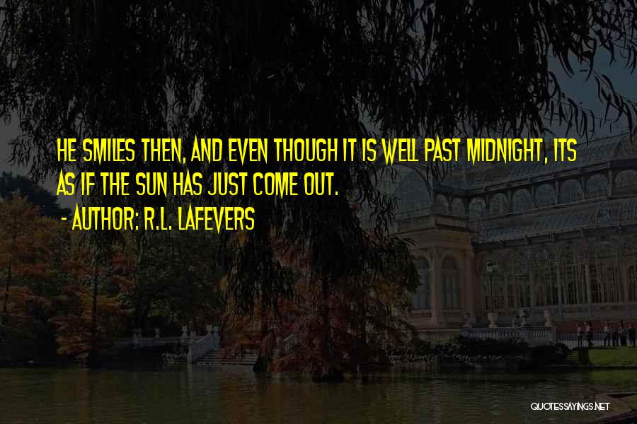 R.L. LaFevers Quotes: He Smiles Then, And Even Though It Is Well Past Midnight, Its As If The Sun Has Just Come Out.