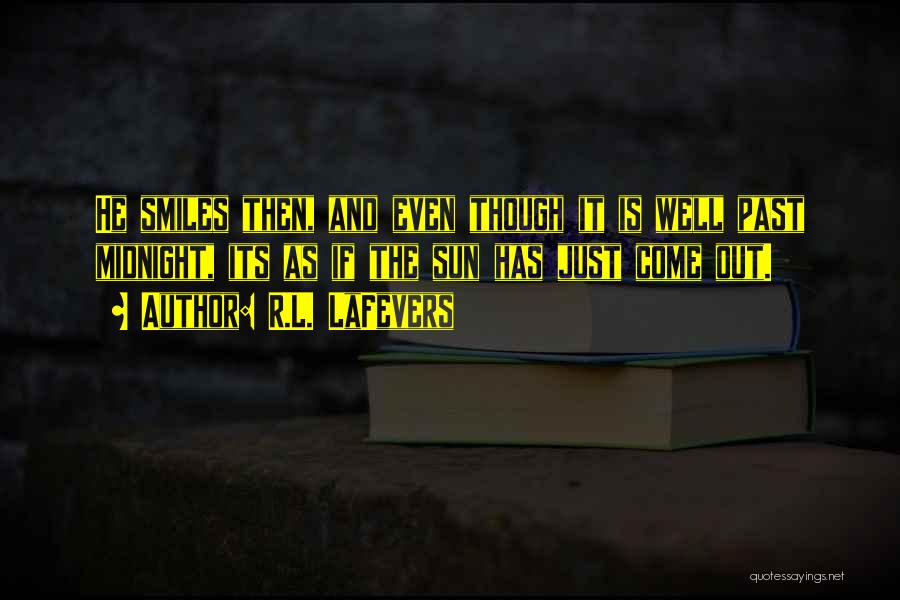 R.L. LaFevers Quotes: He Smiles Then, And Even Though It Is Well Past Midnight, Its As If The Sun Has Just Come Out.