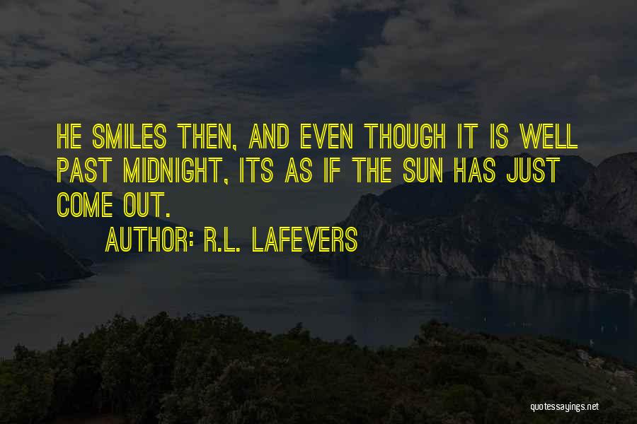 R.L. LaFevers Quotes: He Smiles Then, And Even Though It Is Well Past Midnight, Its As If The Sun Has Just Come Out.