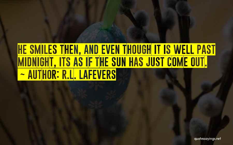 R.L. LaFevers Quotes: He Smiles Then, And Even Though It Is Well Past Midnight, Its As If The Sun Has Just Come Out.