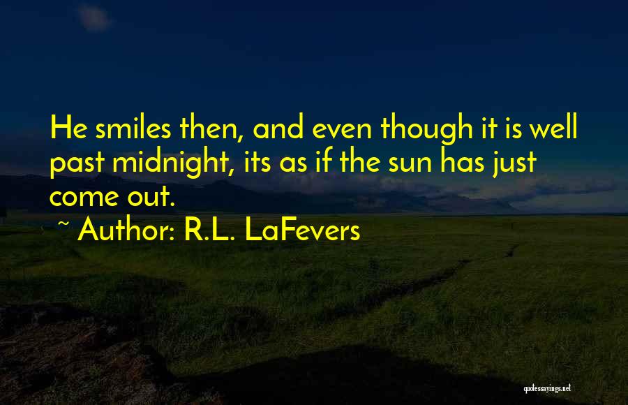 R.L. LaFevers Quotes: He Smiles Then, And Even Though It Is Well Past Midnight, Its As If The Sun Has Just Come Out.