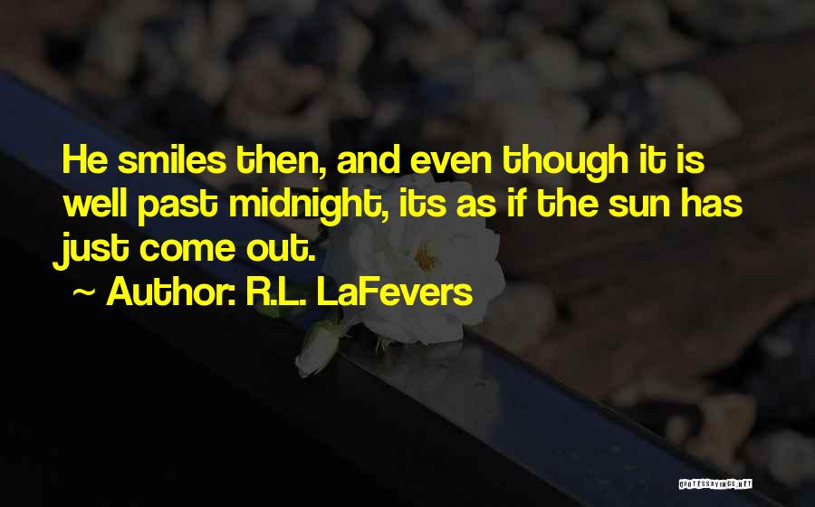 R.L. LaFevers Quotes: He Smiles Then, And Even Though It Is Well Past Midnight, Its As If The Sun Has Just Come Out.