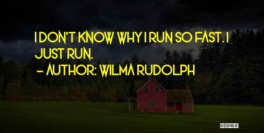 Wilma Rudolph Quotes: I Don't Know Why I Run So Fast. I Just Run.