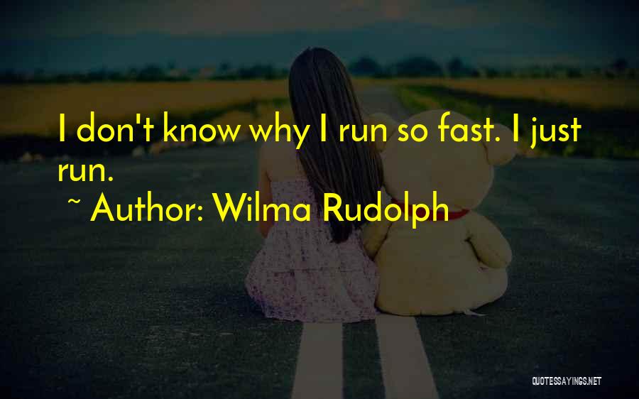 Wilma Rudolph Quotes: I Don't Know Why I Run So Fast. I Just Run.