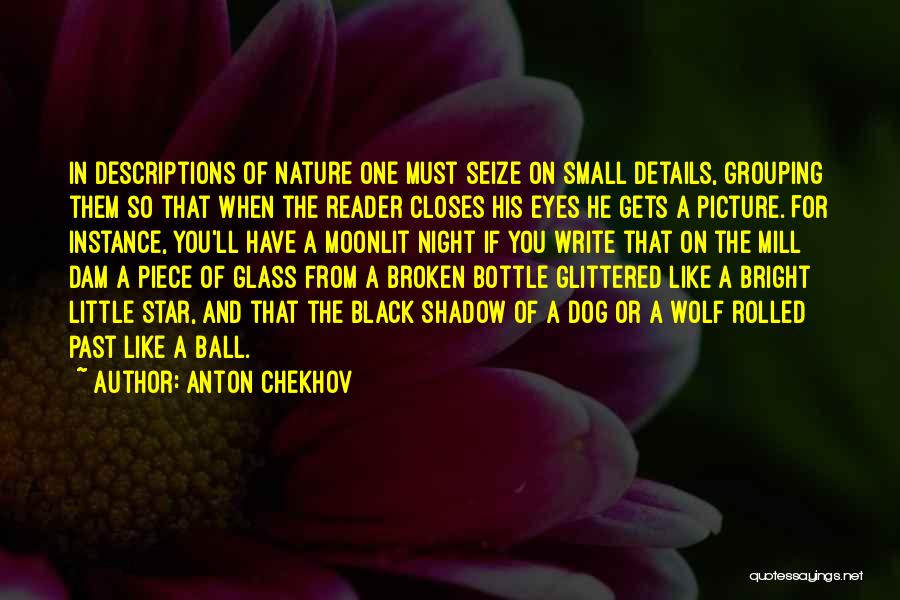 Anton Chekhov Quotes: In Descriptions Of Nature One Must Seize On Small Details, Grouping Them So That When The Reader Closes His Eyes