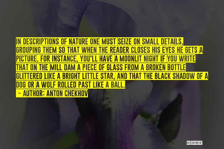 Anton Chekhov Quotes: In Descriptions Of Nature One Must Seize On Small Details, Grouping Them So That When The Reader Closes His Eyes