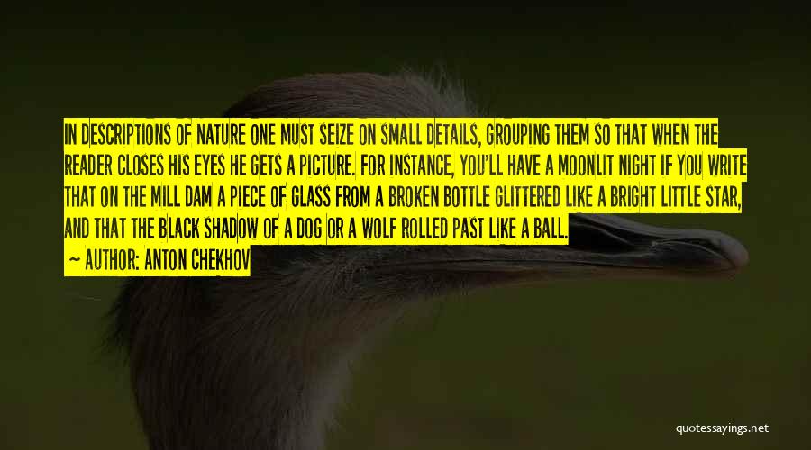 Anton Chekhov Quotes: In Descriptions Of Nature One Must Seize On Small Details, Grouping Them So That When The Reader Closes His Eyes