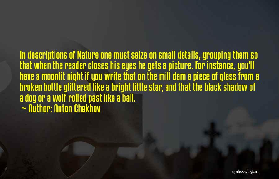 Anton Chekhov Quotes: In Descriptions Of Nature One Must Seize On Small Details, Grouping Them So That When The Reader Closes His Eyes