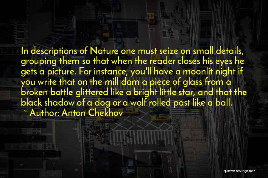 Anton Chekhov Quotes: In Descriptions Of Nature One Must Seize On Small Details, Grouping Them So That When The Reader Closes His Eyes