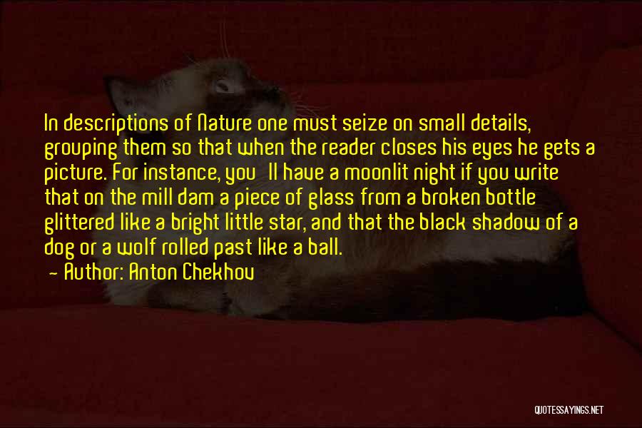 Anton Chekhov Quotes: In Descriptions Of Nature One Must Seize On Small Details, Grouping Them So That When The Reader Closes His Eyes