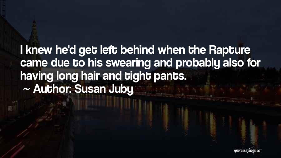 Susan Juby Quotes: I Knew He'd Get Left Behind When The Rapture Came Due To His Swearing And Probably Also For Having Long