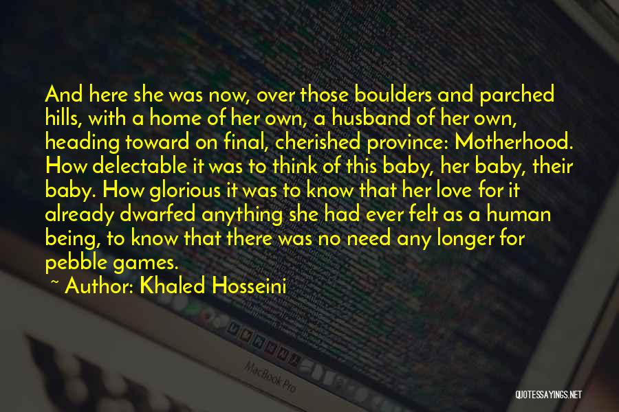 Khaled Hosseini Quotes: And Here She Was Now, Over Those Boulders And Parched Hills, With A Home Of Her Own, A Husband Of