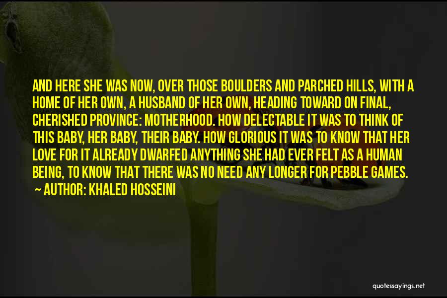 Khaled Hosseini Quotes: And Here She Was Now, Over Those Boulders And Parched Hills, With A Home Of Her Own, A Husband Of