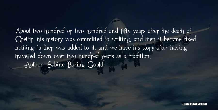 Sabine Baring-Gould Quotes: About Two Hundred Or Two Hundred And Fifty Years After The Death Of Grettir, His History Was Committed To Writing,