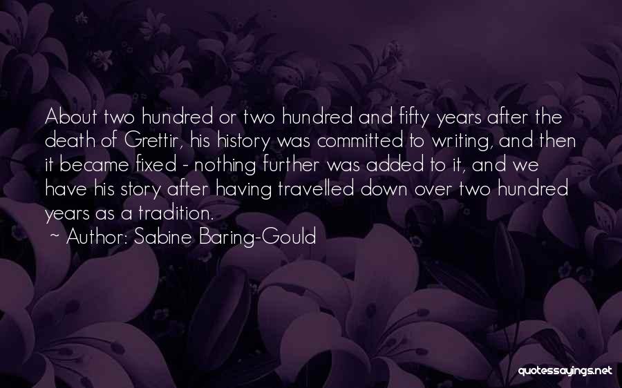 Sabine Baring-Gould Quotes: About Two Hundred Or Two Hundred And Fifty Years After The Death Of Grettir, His History Was Committed To Writing,