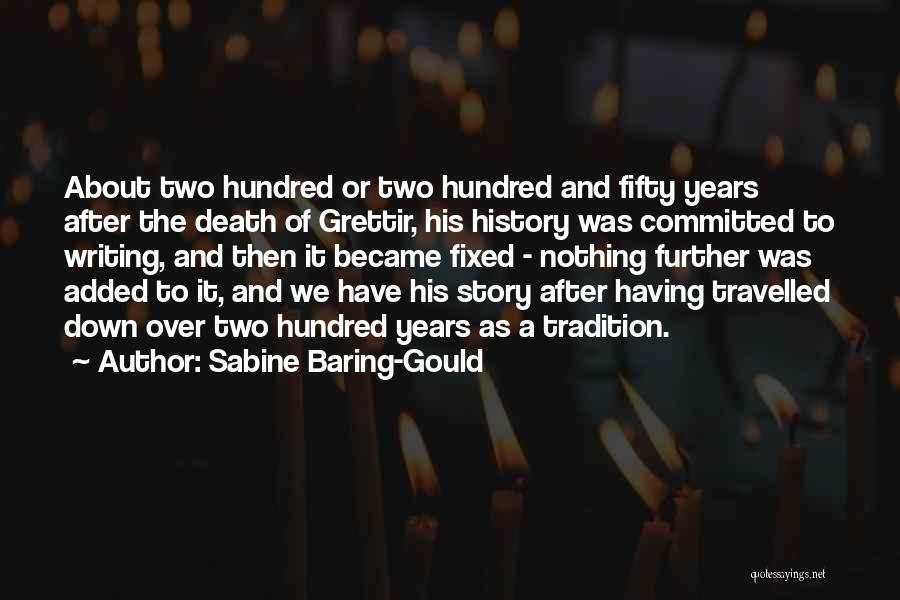 Sabine Baring-Gould Quotes: About Two Hundred Or Two Hundred And Fifty Years After The Death Of Grettir, His History Was Committed To Writing,