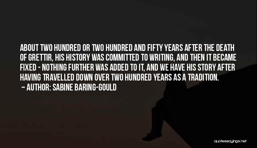 Sabine Baring-Gould Quotes: About Two Hundred Or Two Hundred And Fifty Years After The Death Of Grettir, His History Was Committed To Writing,