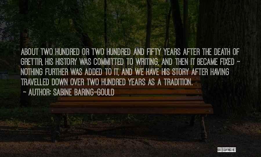 Sabine Baring-Gould Quotes: About Two Hundred Or Two Hundred And Fifty Years After The Death Of Grettir, His History Was Committed To Writing,