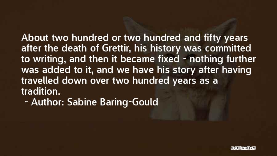 Sabine Baring-Gould Quotes: About Two Hundred Or Two Hundred And Fifty Years After The Death Of Grettir, His History Was Committed To Writing,