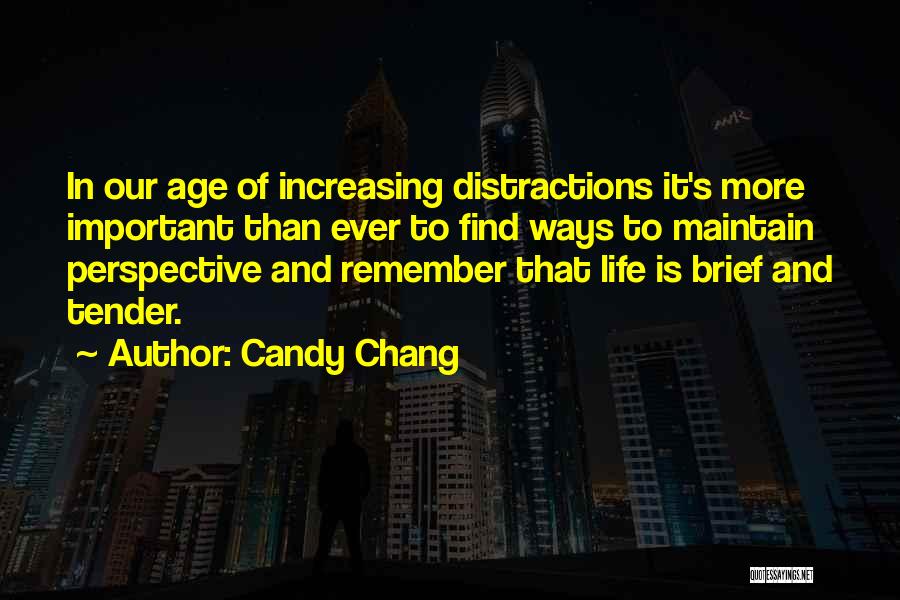 Candy Chang Quotes: In Our Age Of Increasing Distractions It's More Important Than Ever To Find Ways To Maintain Perspective And Remember That