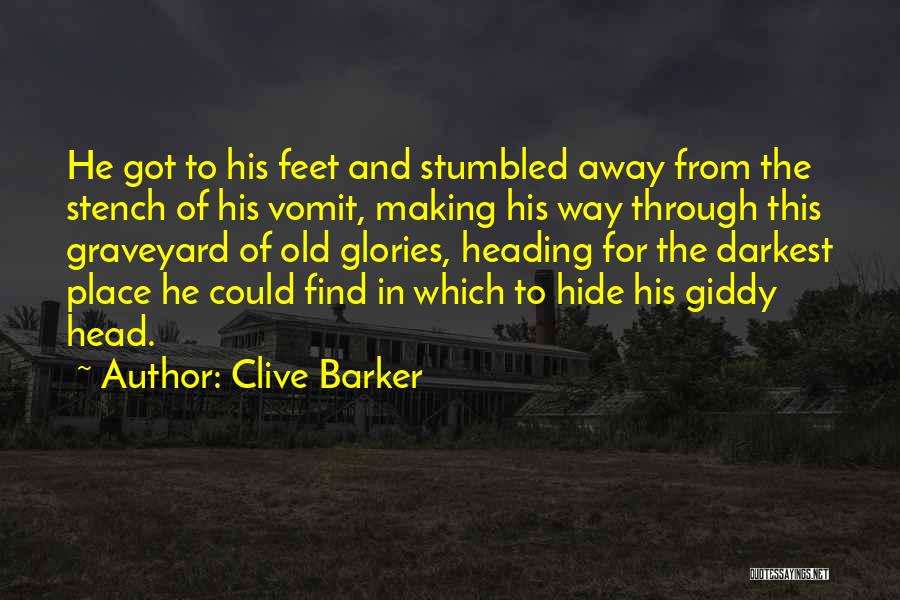 Clive Barker Quotes: He Got To His Feet And Stumbled Away From The Stench Of His Vomit, Making His Way Through This Graveyard