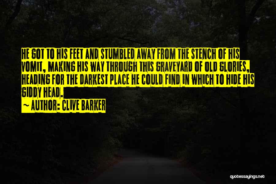 Clive Barker Quotes: He Got To His Feet And Stumbled Away From The Stench Of His Vomit, Making His Way Through This Graveyard