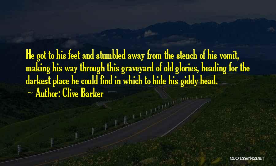 Clive Barker Quotes: He Got To His Feet And Stumbled Away From The Stench Of His Vomit, Making His Way Through This Graveyard