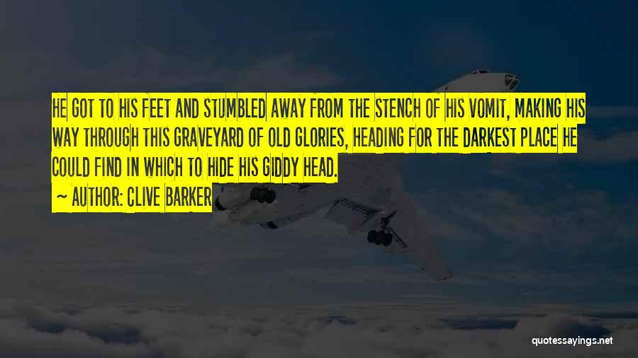 Clive Barker Quotes: He Got To His Feet And Stumbled Away From The Stench Of His Vomit, Making His Way Through This Graveyard
