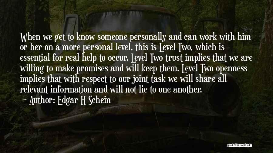 Edgar H Schein Quotes: When We Get To Know Someone Personally And Can Work With Him Or Her On A More Personal Level, This