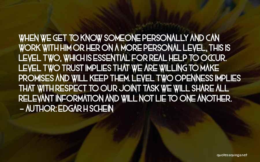 Edgar H Schein Quotes: When We Get To Know Someone Personally And Can Work With Him Or Her On A More Personal Level, This