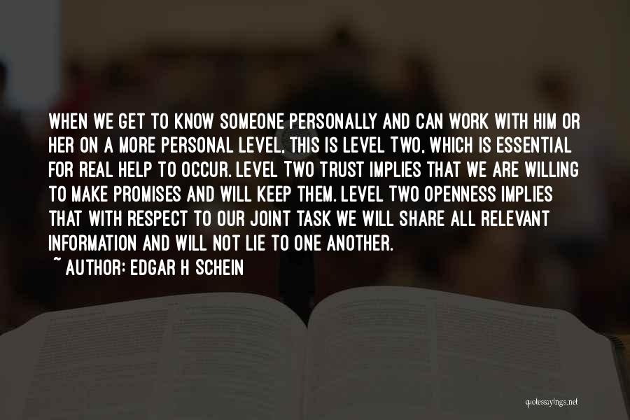 Edgar H Schein Quotes: When We Get To Know Someone Personally And Can Work With Him Or Her On A More Personal Level, This