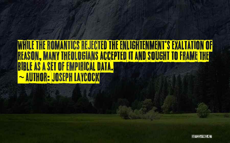 Joseph Laycock Quotes: While The Romantics Rejected The Enlightenment's Exaltation Of Reason, Many Theologians Accepted It And Sought To Frame The Bible As