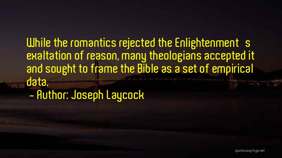 Joseph Laycock Quotes: While The Romantics Rejected The Enlightenment's Exaltation Of Reason, Many Theologians Accepted It And Sought To Frame The Bible As
