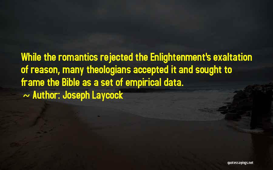 Joseph Laycock Quotes: While The Romantics Rejected The Enlightenment's Exaltation Of Reason, Many Theologians Accepted It And Sought To Frame The Bible As