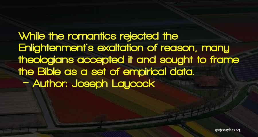 Joseph Laycock Quotes: While The Romantics Rejected The Enlightenment's Exaltation Of Reason, Many Theologians Accepted It And Sought To Frame The Bible As