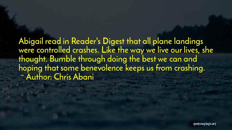 Chris Abani Quotes: Abigail Read In Reader's Digest That All Plane Landings Were Controlled Crashes. Like The Way We Live Our Lives, She