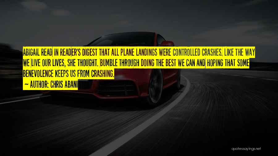 Chris Abani Quotes: Abigail Read In Reader's Digest That All Plane Landings Were Controlled Crashes. Like The Way We Live Our Lives, She