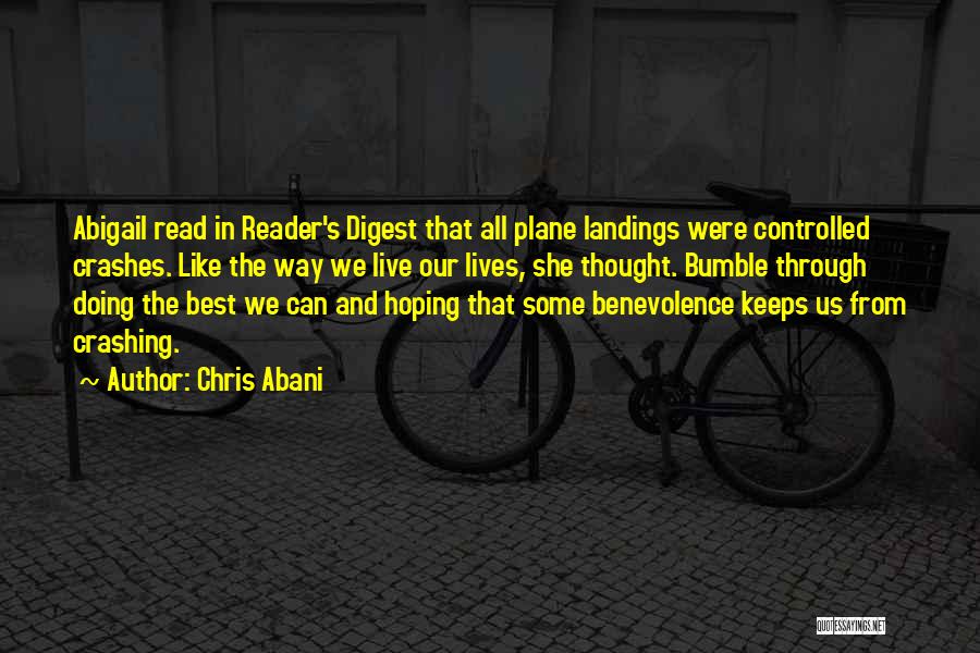 Chris Abani Quotes: Abigail Read In Reader's Digest That All Plane Landings Were Controlled Crashes. Like The Way We Live Our Lives, She