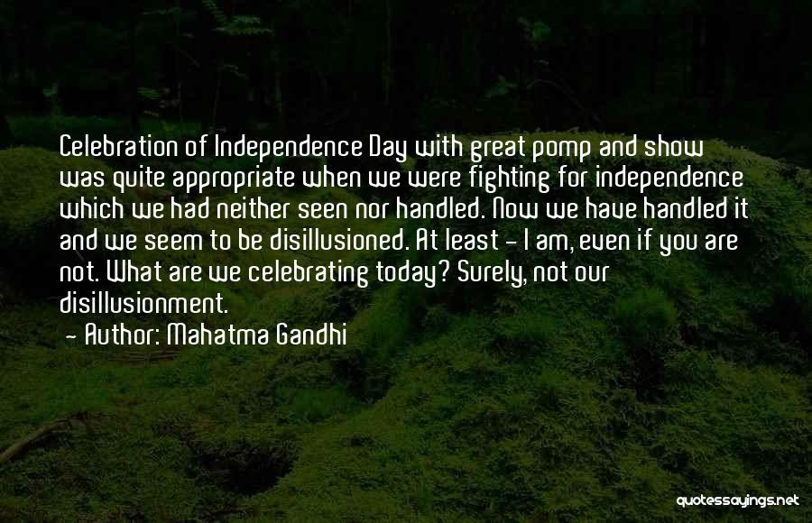 Mahatma Gandhi Quotes: Celebration Of Independence Day With Great Pomp And Show Was Quite Appropriate When We Were Fighting For Independence Which We