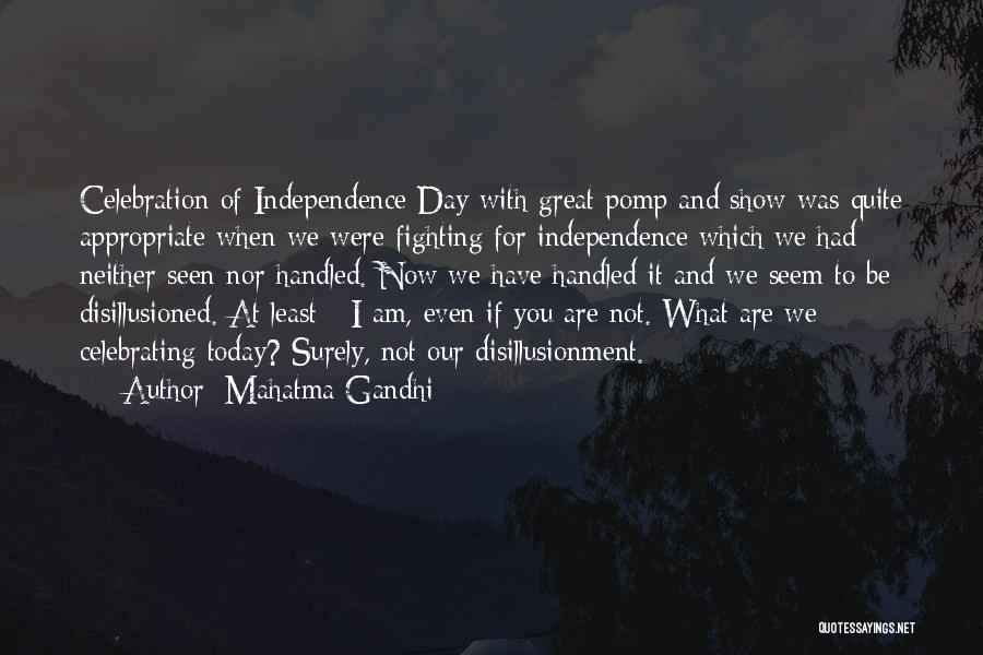 Mahatma Gandhi Quotes: Celebration Of Independence Day With Great Pomp And Show Was Quite Appropriate When We Were Fighting For Independence Which We