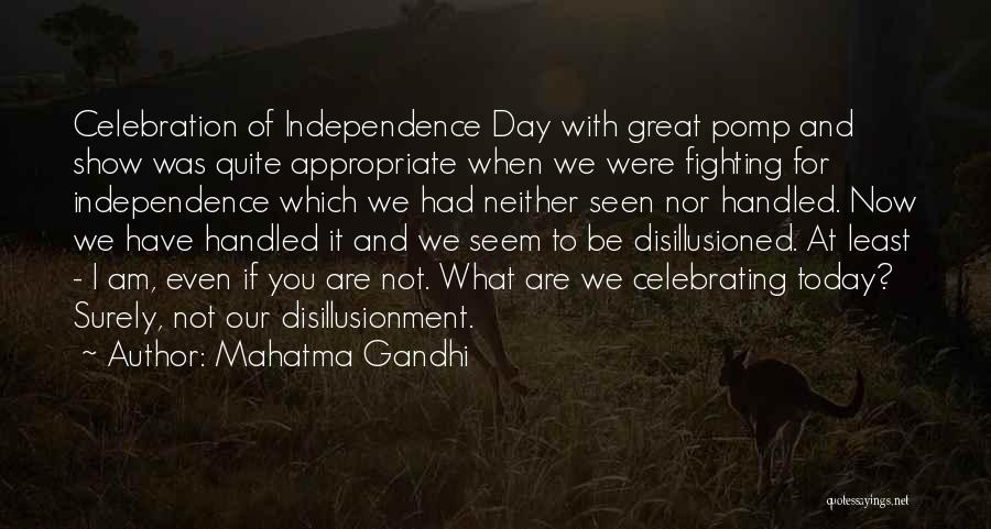 Mahatma Gandhi Quotes: Celebration Of Independence Day With Great Pomp And Show Was Quite Appropriate When We Were Fighting For Independence Which We