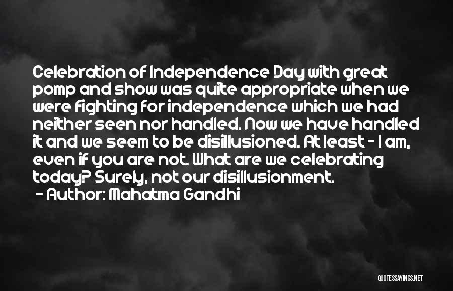 Mahatma Gandhi Quotes: Celebration Of Independence Day With Great Pomp And Show Was Quite Appropriate When We Were Fighting For Independence Which We