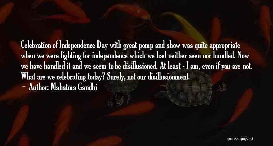 Mahatma Gandhi Quotes: Celebration Of Independence Day With Great Pomp And Show Was Quite Appropriate When We Were Fighting For Independence Which We