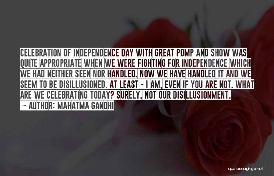 Mahatma Gandhi Quotes: Celebration Of Independence Day With Great Pomp And Show Was Quite Appropriate When We Were Fighting For Independence Which We