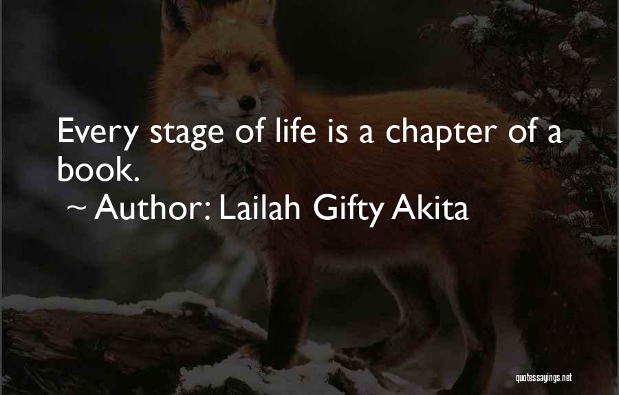 Lailah Gifty Akita Quotes: Every Stage Of Life Is A Chapter Of A Book.