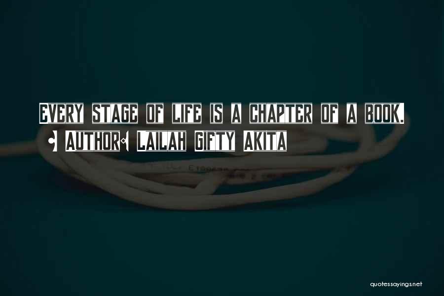 Lailah Gifty Akita Quotes: Every Stage Of Life Is A Chapter Of A Book.