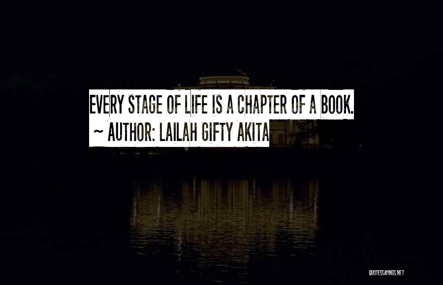 Lailah Gifty Akita Quotes: Every Stage Of Life Is A Chapter Of A Book.