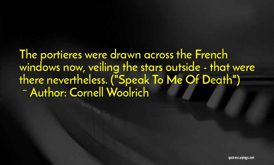 Cornell Woolrich Quotes: The Portieres Were Drawn Across The French Windows Now, Veiling The Stars Outside - That Were There Nevertheless. (speak To
